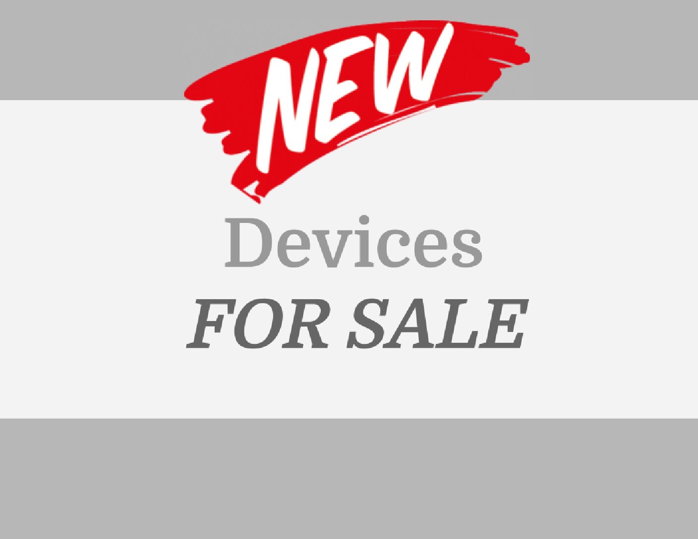 New Devices FOR SALE
